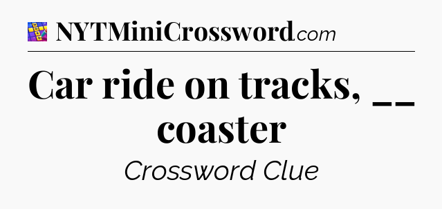 Car ride on tracks, __ coaster Codycross