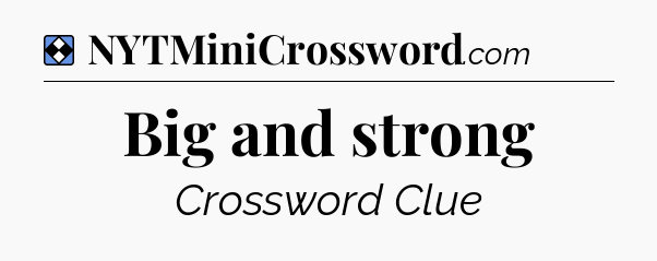 Solution: Big and strong - NYT Mini Crossword