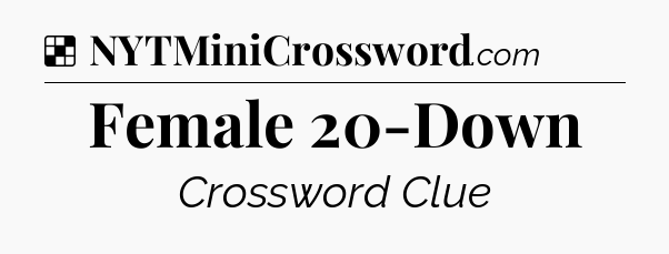Solution: Female 20-Down - NYT Crossword