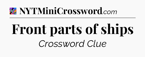 Front parts of ships Crossword Clue