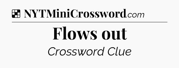 Solution: Flows out - NYT Crossword