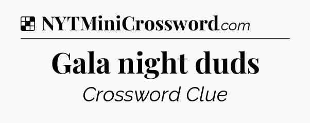 Solution: Gala night duds - NYT Crossword