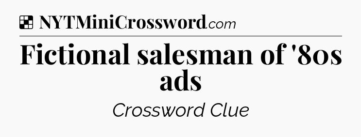 Solution: Fictional salesman of '80s ads - NYT Crossword