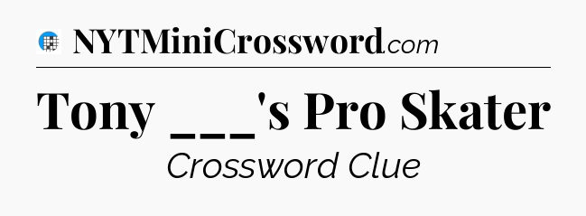 Tony ___'s Pro Skater Crossword Clue
