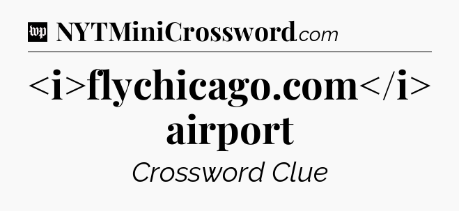 flychicago.com airport
 Crossword Clue