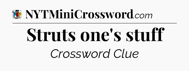 Struts one's stuff Crossword Clue