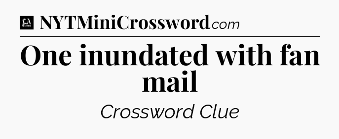 One inundated with fan mail - LA Times Crossword