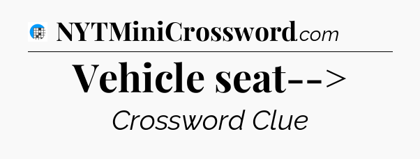 Vehicle seat--> Crossword Clue