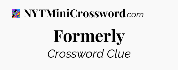 Formerly Crossword Clue