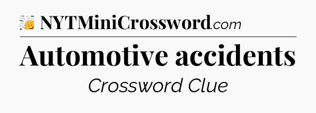 Automotive accidents - 7 Little Words