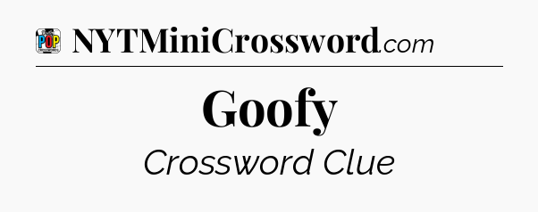 Goofy Crossword Clue