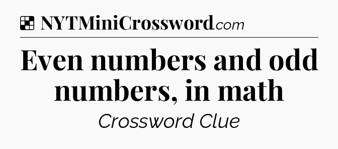 Solution: Even numbers and odd numbers, in math - NYT Crossword