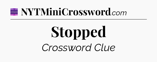 Stopped - Thomas Joseph Crossword