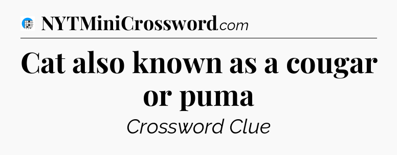 Cat also known as a cougar or puma Crossword Clue
