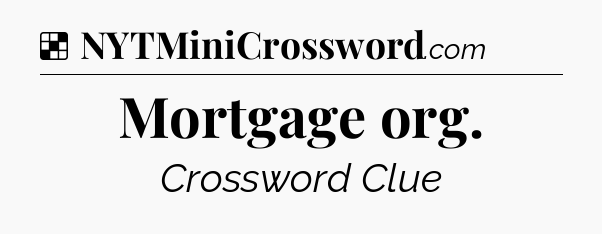 Solution: Mortgage org - NYT Crossword