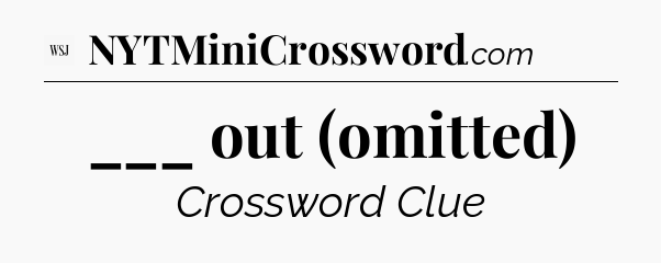 ___ out (omitted) - WSJ Crossword