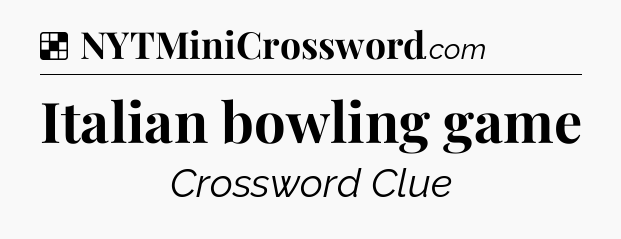 Solution: Italian bowling game - NYT Crossword