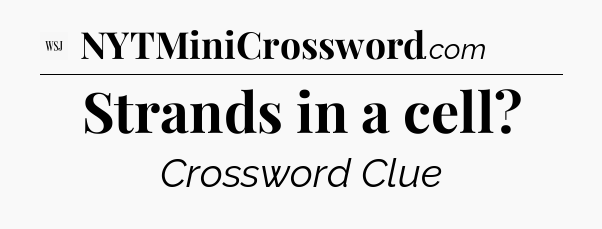 Strands in a cell - WSJ Crossword