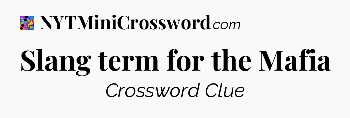 Slang term for the Mafia Crossword Clue