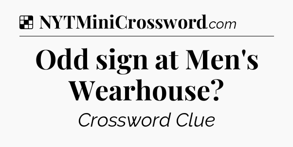Solution: Odd sign at Men's Wearhouse - NYT Crossword