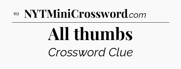 All thumbs - WSJ Crossword