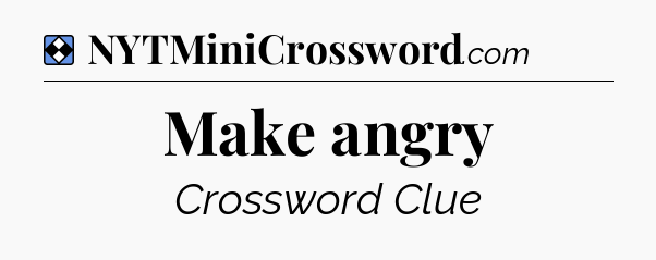 Solution: Make angry - NYT Mini Crossword