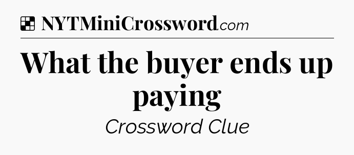 Solution: What the buyer ends up paying - NYT Crossword