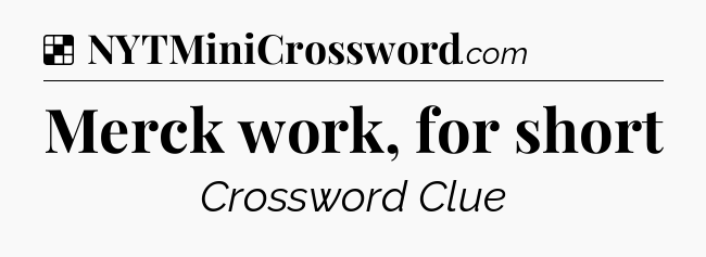 Solution: Merck work, for short - NYT Crossword