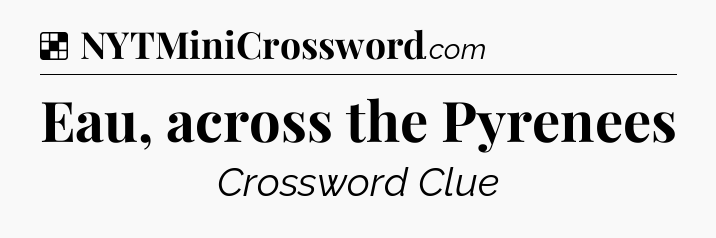 Solution: Eau, across the Pyrenees - NYT Crossword