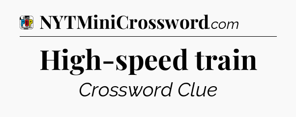High-speed train Crossword Clue
