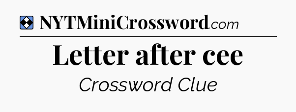 Solution: Letter after cee - NYT Mini Crossword
