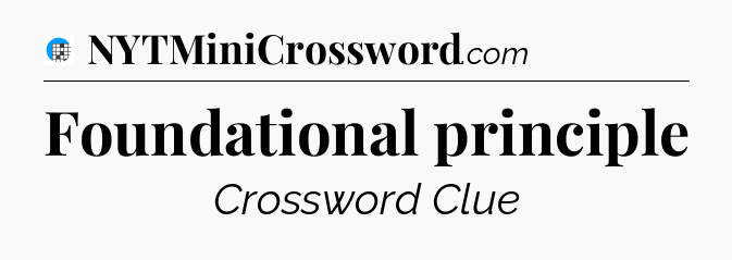 Foundational principle Crossword Clue