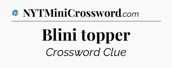 Blini topper Crossword Clue