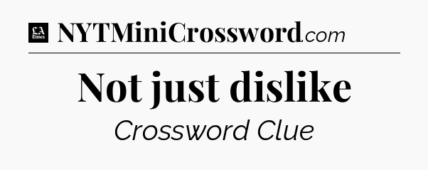 Not just dislike - LA Times Crossword