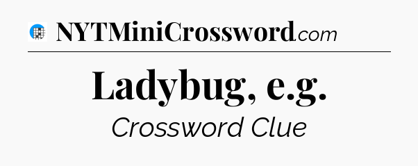 Ladybug, e.g Crossword Clue