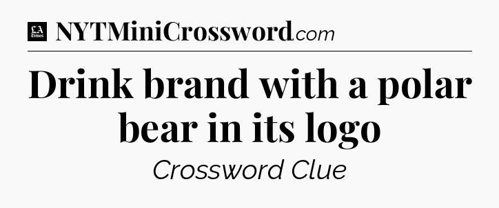 Drink brand with a polar bear in its logo - LA Times Crossword