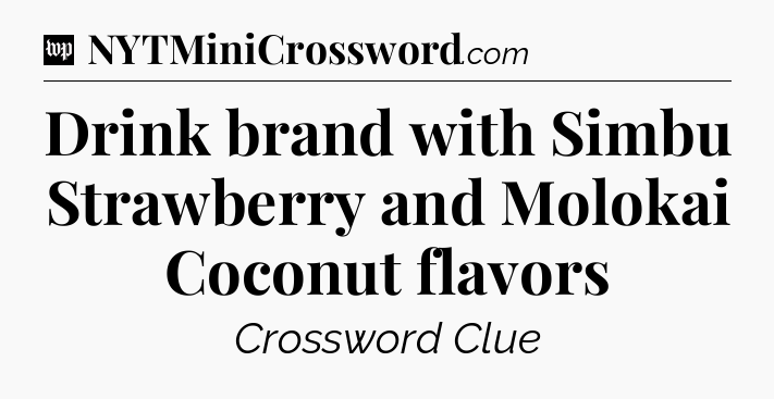 Drink brand with Simbu Strawberry and Molokai Coconut flavors Crossword Clue