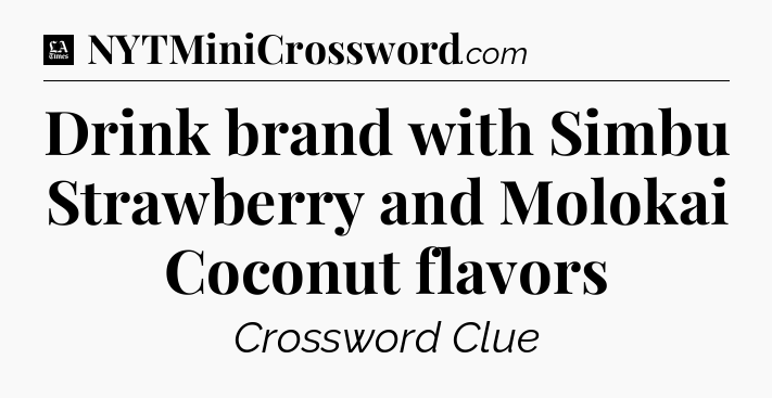 Drink brand with Simbu Strawberry and Molokai Coconut flavors - LA Times Crossword