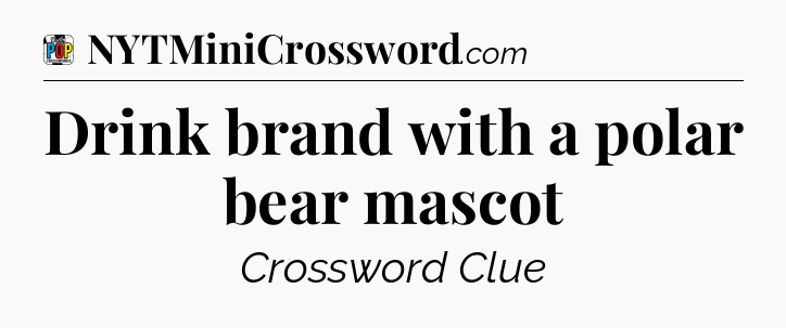 Drink brand with a polar bear mascot Crossword Clue
