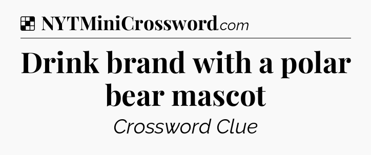 Solution: Drink brand with a polar bear mascot - NYT Crossword