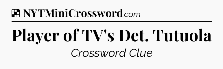Solution: Player of TV's Det. Tutuola - NYT Crossword