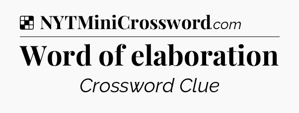 Solution: Word of elaboration - NYT Crossword