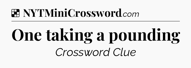Solution: One taking a pounding - NYT Crossword