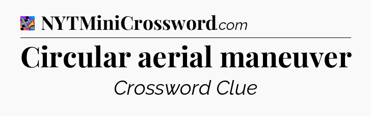 Circular aerial maneuver Crossword Clue