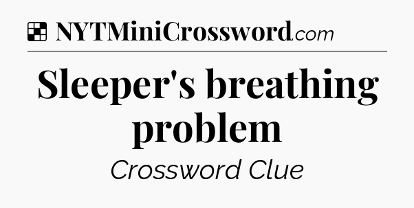 Solution: Sleeper's breathing problem - NYT Crossword