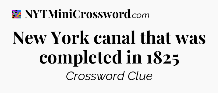 New York canal that was completed in 1825 Crossword Clue