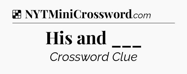 Solution: His and ___ - NYT Crossword