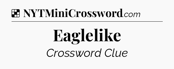 Solution: Eaglelike - NYT Crossword