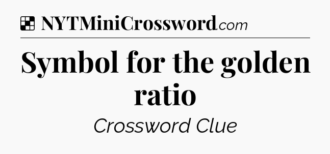 Solution: Symbol for the golden ratio - NYT Crossword