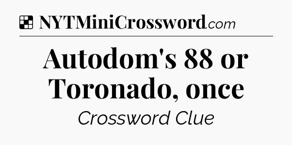 Solution: Autodom's 88 or Toronado, once - NYT Crossword